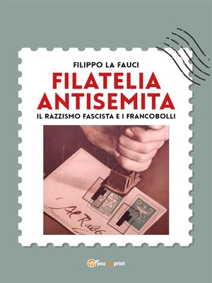 cover image of Filatelia antisemita. Il razzismo fascista e i francobolli
